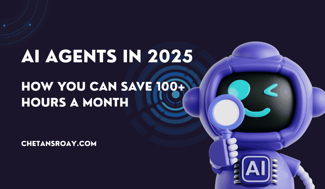 AI Agents in 2025: 10 Detailed Ways They Save Small Businesses 100+ Hours Monthly